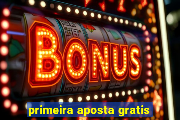 primeira aposta gratis